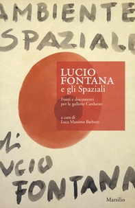 Lucio Fontana e gli Spaziali. Fonti e documenti per le gallerie Cardazzo - Librerie.coop