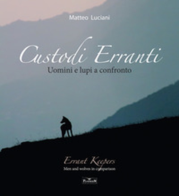 Custodi erranti. Uomini e lupi a confronto. Ediz. italiana e inglese - Librerie.coop Custodi erranti. Uomini e lupi a confronto. Ediz. italiana e inglese - Librerie.coop
