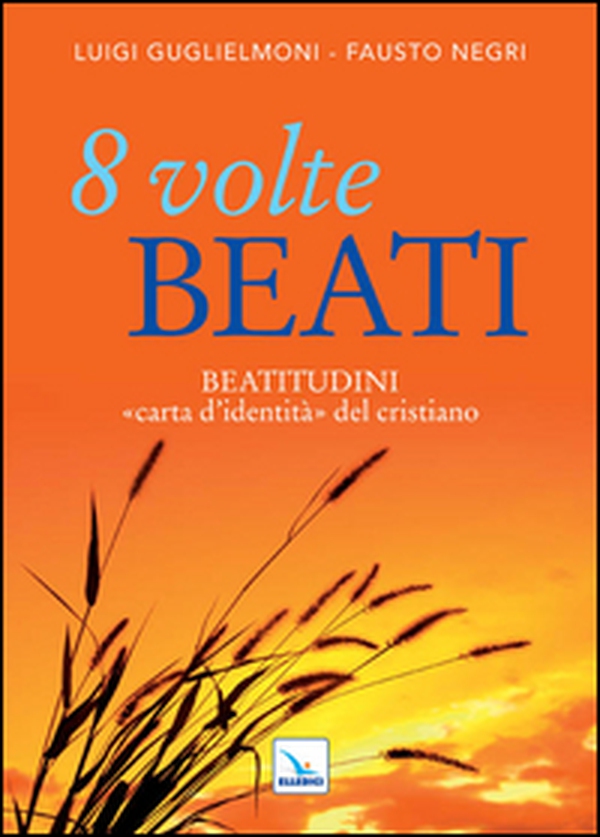 8 volte beati. Beatitudini «carta d'identità» del cristiano - Librerie.coop 8 volte beati. Beatitudini «carta d'identità» del cristiano - Librerie.coop