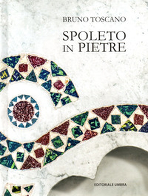 Spoleto in pietre. Per conoscere la città - Librerie.coop Spoleto in pietre. Per conoscere la città - Librerie.coop
