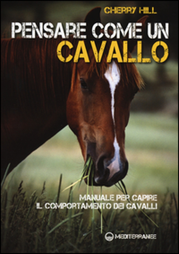Pensare come un cavallo. Manuale per capire il comportamento dei cavalli - Librerie.coop Pensare come un cavallo. Manuale per capire il comportamento dei cavalli - Librerie.coop