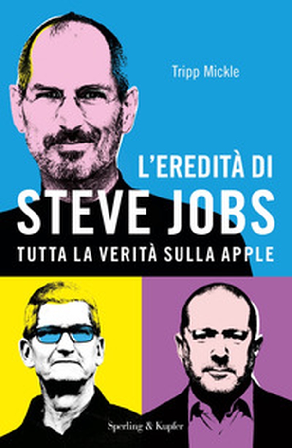 L'eredità di Steve Jobs. Tutta la verità sulla Apple - Librerie.coop L'eredità di Steve Jobs. Tutta la verità sulla Apple - Librerie.coop