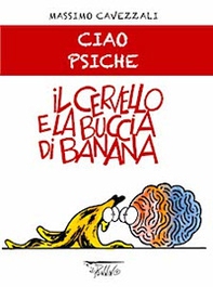 Il cervello e la buccia di banana. Ciao psiche - Librerie.coop
