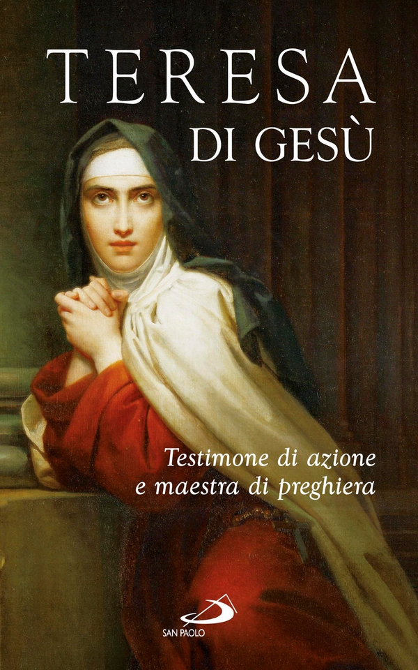 Teresa di Gesù. Testimone di azione e maestra di preghiera - Librerie.coop Teresa di Gesù. Testimone di azione e maestra di preghiera - Librerie.coop