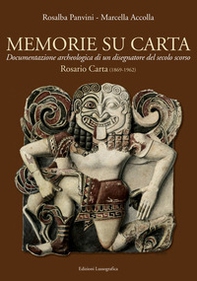 Memorie su carta. Documentazione archeologica di un disegnatore del secolo scorso. Rosario Carta (1869-1962) - Librerie.coop
