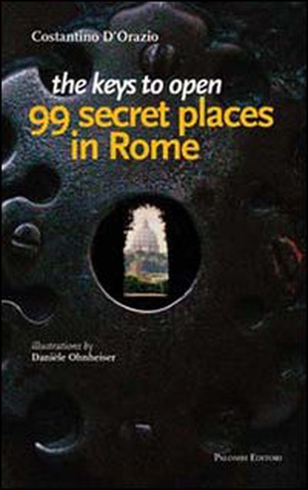 The keys to open 99 secret places in Rome - Librerie.coop The keys to open 99 secret places in Rome - Librerie.coop