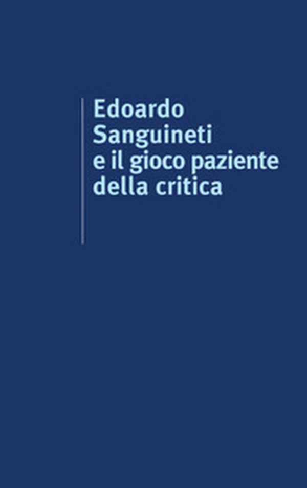 Edoardo Sanguineti e il gioco paziente della critica - Librerie.coop Edoardo Sanguineti e il gioco paziente della critica - Librerie.coop