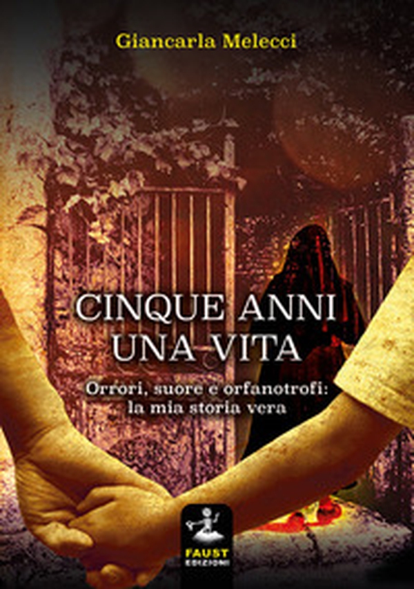 Cinque anni, una vita. Orrori, suore e orfanotrofi: la mia storia vera - Librerie.coop Cinque anni, una vita. Orrori, suore e orfanotrofi: la mia storia vera - Librerie.coop