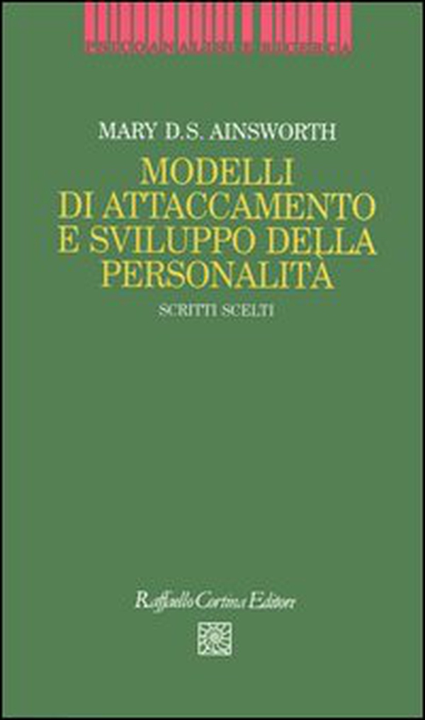 Modelli di attaccamento e sviluppo della personalità. Scritti scelti - Librerie.coop Modelli di attaccamento e sviluppo della personalità. Scritti scelti - Librerie.coop