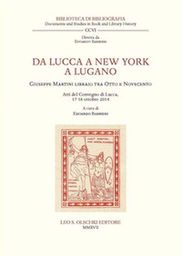 Da Lucca a New York a Lugano. Giuseppe Martini libraio tra Otto e Novecento. Atti del Convegno (Lucca, 17-18 ottobre 2014) - Librerie.coop Da Lucca a New York a Lugano. Giuseppe Martini libraio tra Otto e Novecento. Atti del Convegno (Lucca, 17-18 ottobre 2014) - Librerie.coop