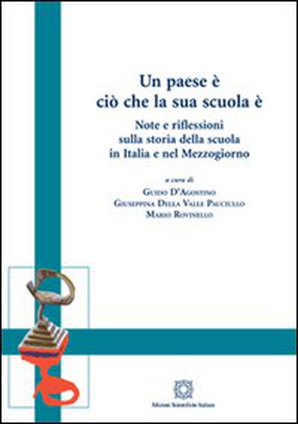 Un paese è ciò che la sua scuola è. Note e riflessioni sulla storia della scuola in Italia e nel Mezzogiorno - Librerie.coop Un paese è ciò che la sua scuola è. Note e riflessioni sulla storia della scuola in Italia e nel Mezzogiorno - Librerie.coop