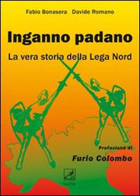 Inganno Padano. La vera storia della Lega Nord - Librerie.coop