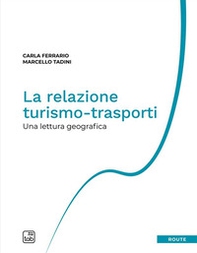 La relazione turismo-trasporti. Una lettura geografica - Librerie.coop