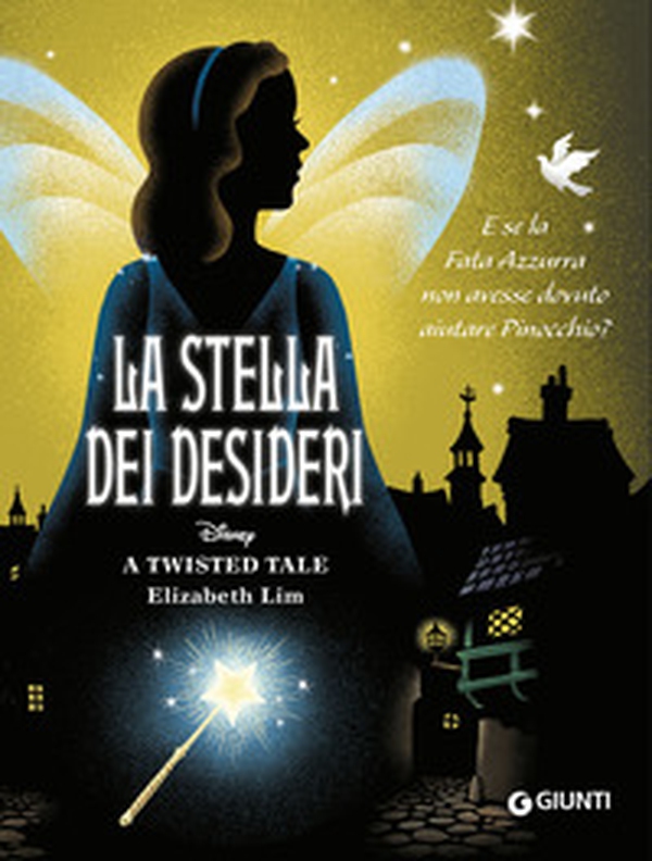 La stella dei desideri. E se la Fata Azzurra non avesse dovuto aiutare Pinocchio? A twisted tale - Librerie.coop La stella dei desideri. E se la Fata Azzurra non avesse dovuto aiutare Pinocchio? A twisted tale - Librerie.coop