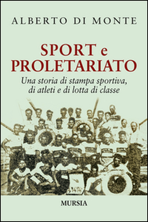 Sport e proletariato. Una storia di stampa sportiva, di atleti e di lotta di classe - Librerie.coop Sport e proletariato. Una storia di stampa sportiva, di atleti e di lotta di classe - Librerie.coop