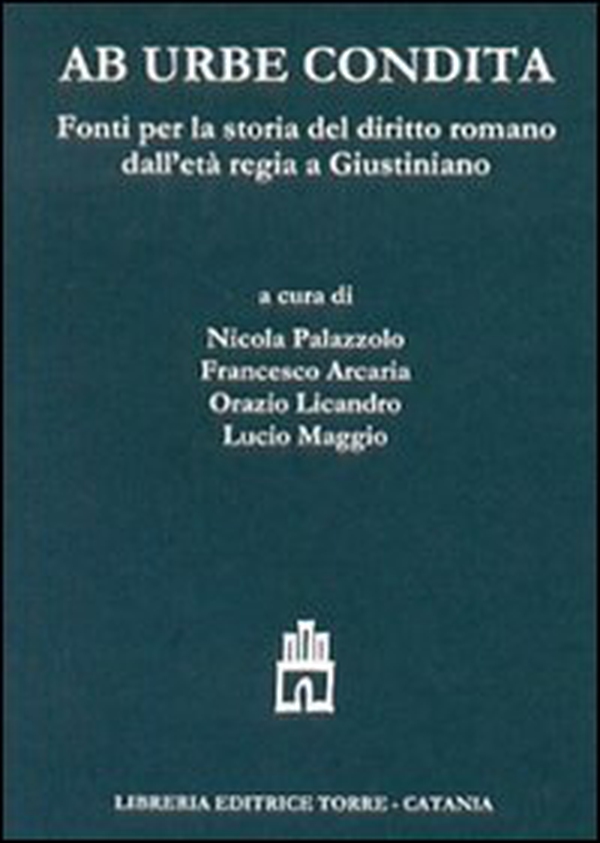 Ab urbe condita. Fonti per la storia del diritto romano dall'età regia a Giustiniano. Testo latino a fronte - Librerie.coop Ab urbe condita. Fonti per la storia del diritto romano dall'età regia a Giustiniano. Testo latino a fronte - Librerie.coop