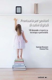 Prontuario per genitori di nativi digitali. 100 domande e risposte su tecnologia e genitorialità - Librerie.coop