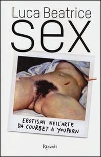 Sex. Erotismi nell'arte da Courbet a YouPorn - Librerie.coop