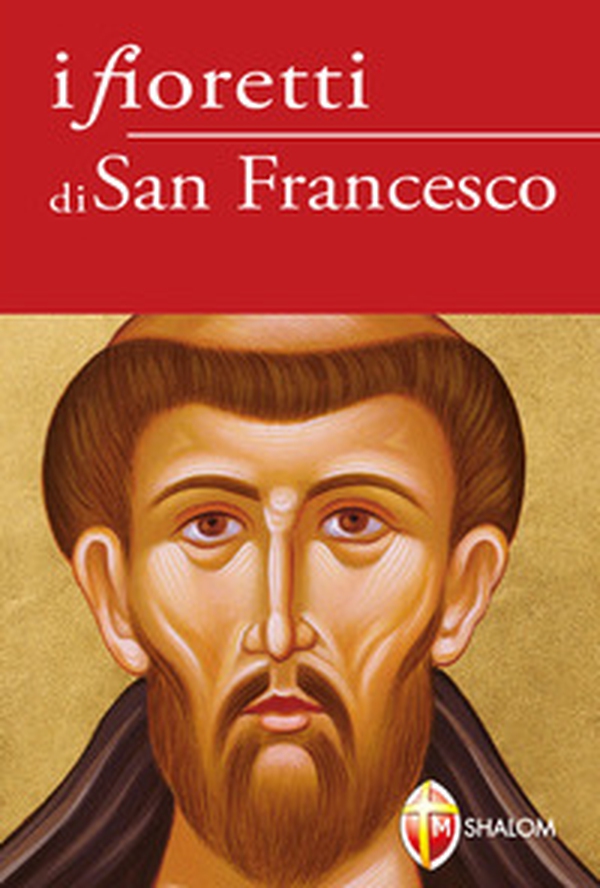 I fioretti di san Francesco - Librerie.coop I fioretti di san Francesco - Librerie.coop