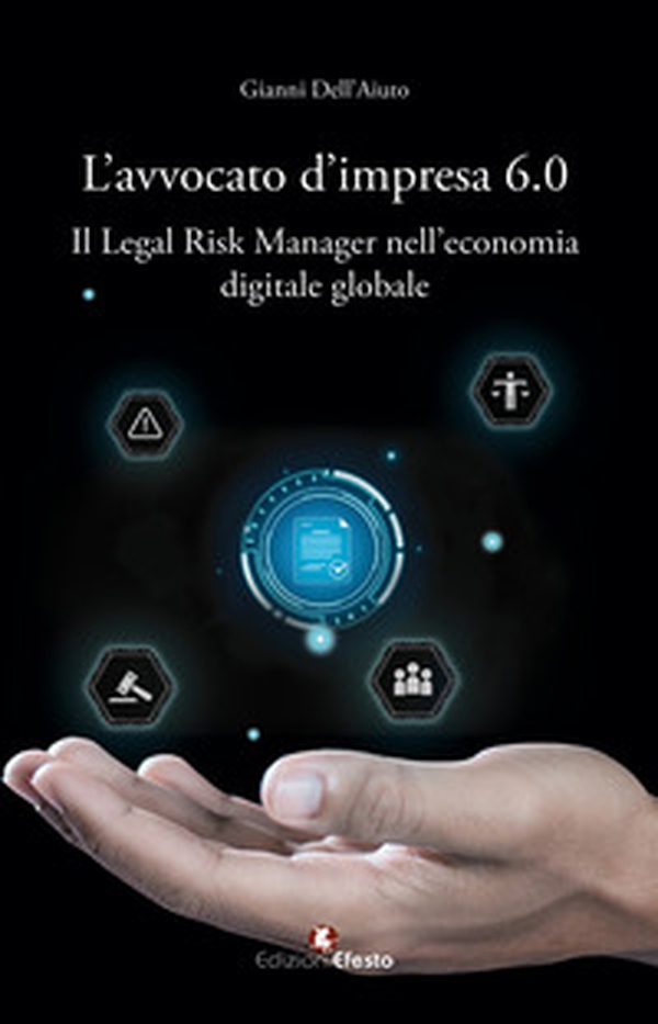 L'avvocato d'impresa 6.0. Il legal risk manager nell'economia digitale globale - Librerie.coop L'avvocato d'impresa 6.0. Il legal risk manager nell'economia digitale globale - Librerie.coop