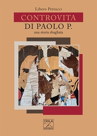 Controvita di Paolo P. Una storia sbagliata - Librerie.coop