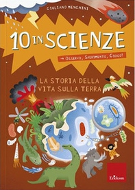 La storia della vita sulla Terra. 10 in scienze. Osservo, sperimento, gioco! - Librerie.coop