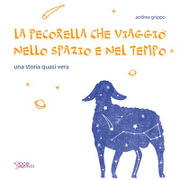 La pecorella che viaggiò nello spazio e nel tempo. Una storia quasi vera - Librerie.coop La pecorella che viaggiò nello spazio e nel tempo. Una storia quasi vera - Librerie.coop