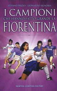 I campioni che hanno fatto grande la Fiorentina - Librerie.coop