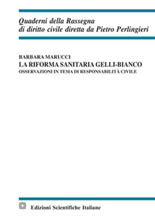 La riforma sanitaria Gelli-Bianco. Osservazioni in tema di responsabilità civile - Librerie.coop La riforma sanitaria Gelli-Bianco. Osservazioni in tema di responsabilità civile - Librerie.coop