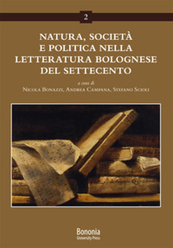 Natura, società e politica nella letteratura bolognese del Settecento - Librerie.coop Natura, società e politica nella letteratura bolognese del Settecento - Librerie.coop