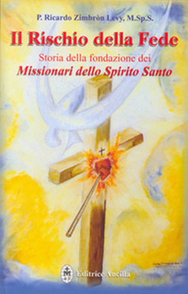 Il rischio della fede. Storia della fondazione dei missionari dello Spirito Santo - Librerie.coop Il rischio della fede. Storia della fondazione dei missionari dello Spirito Santo - Librerie.coop