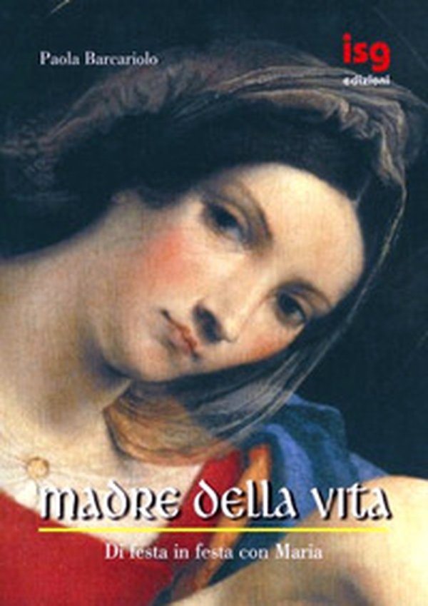 Madre della vita. Di festa in festa con Maria - Librerie.coop Madre della vita. Di festa in festa con Maria - Librerie.coop