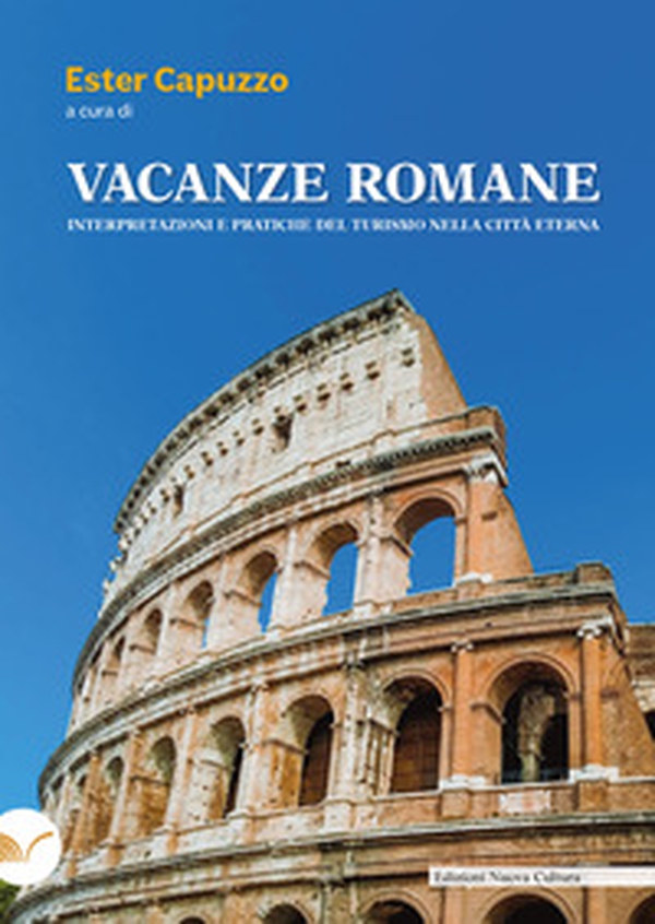 Vacanze romane. Interpretazioni e pratiche del turismo nella città eterna - Librerie.coop Vacanze romane. Interpretazioni e pratiche del turismo nella città eterna - Librerie.coop