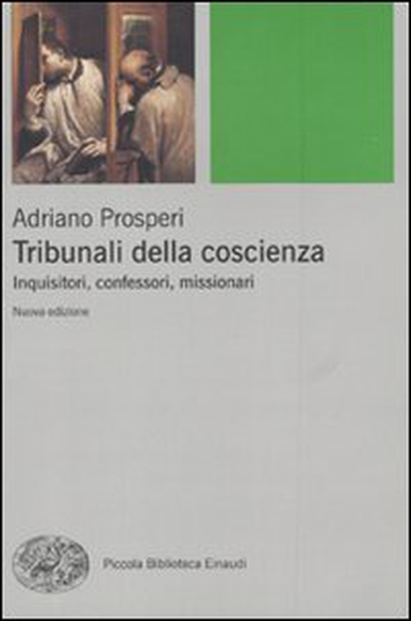 Tribunali della coscienza. Inquisitori, confessori, missionari - Librerie.coop Tribunali della coscienza. Inquisitori, confessori, missionari - Librerie.coop