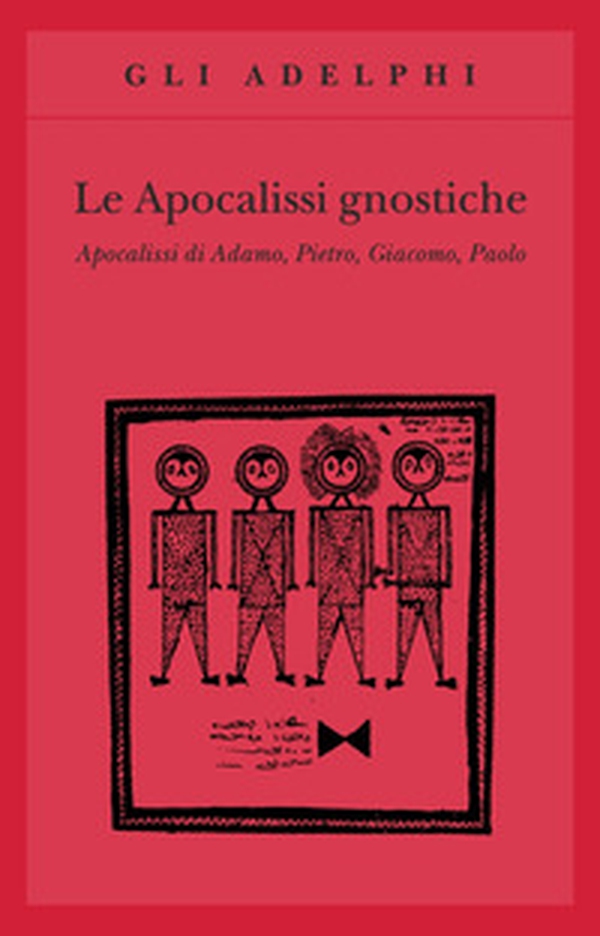 Le apocalissi gnostiche. Apocalisse di Adamo, Pietro, Giacomo, Paolo - Librerie.coop Le apocalissi gnostiche. Apocalisse di Adamo, Pietro, Giacomo, Paolo - Librerie.coop