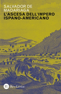 Ascesa dell'impero ispano-americano - Librerie.coop