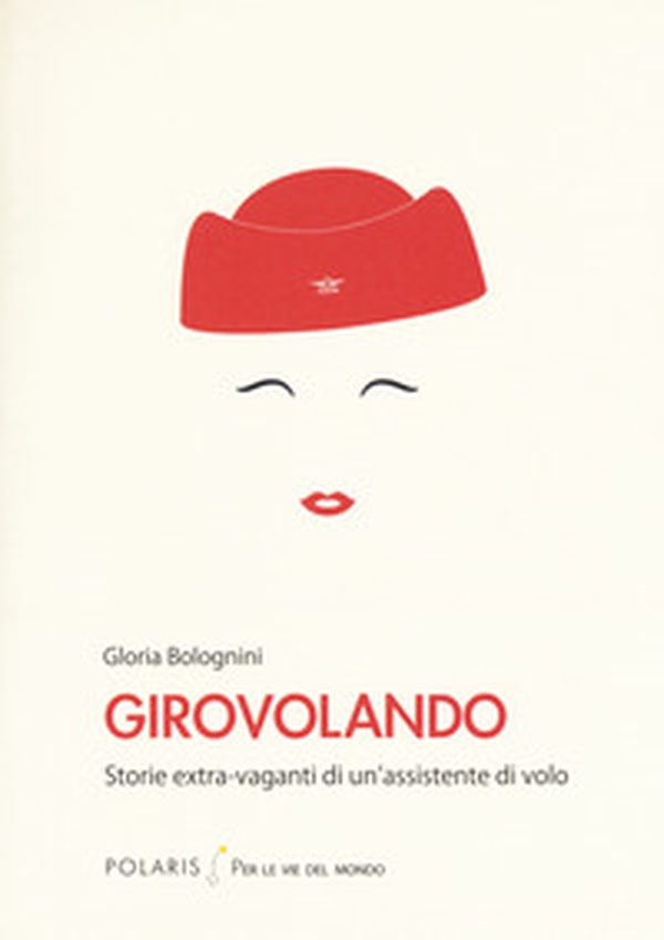 Girovolando. Storie extra-vaganti di un'assistente di volo - Librerie.coop Girovolando. Storie extra-vaganti di un'assistente di volo - Librerie.coop