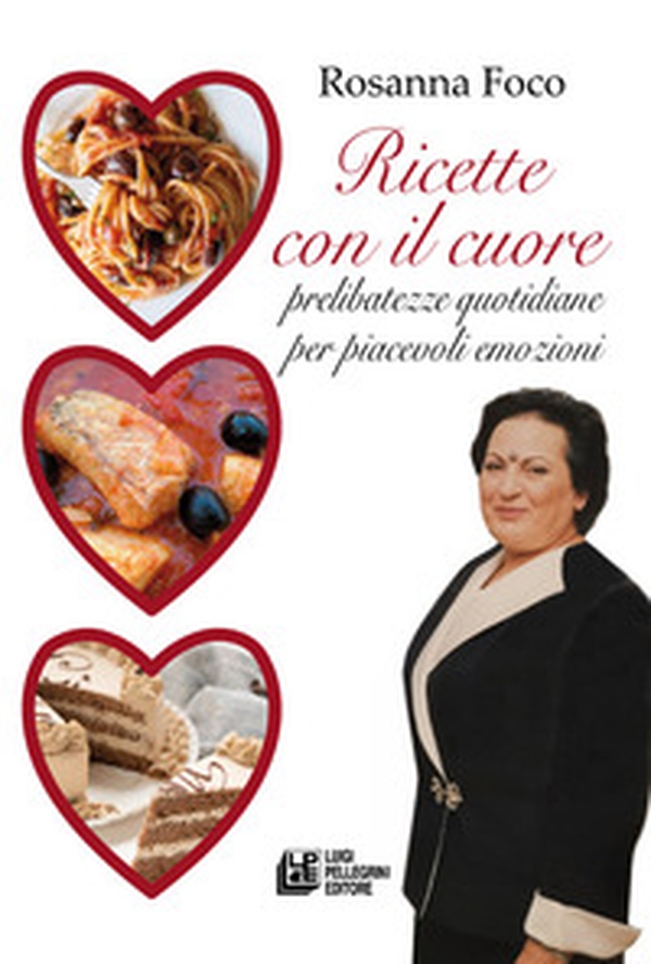 Ricette con il cuore. Prelibatezze quotidiane per piacevoli emozioni - Librerie.coop Ricette con il cuore. Prelibatezze quotidiane per piacevoli emozioni - Librerie.coop