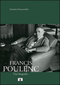 Francis Poulenc. Una biografia - Librerie.coop