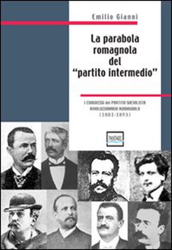 La parabola romagnola del «partito intermedio». I congressi del partito socialista rivoluzionario romagnolo. 1881-1893 - Librerie.coop La parabola romagnola del «partito intermedio». I congressi del partito socialista rivoluzionario romagnolo. 1881-1893 - Librerie.coop