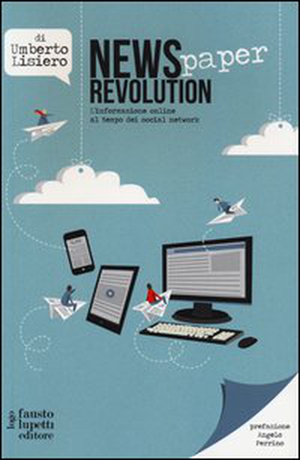 News(paper) revolution. L'informazione online al tempo dei social network - Librerie.coop News(paper) revolution. L'informazione online al tempo dei social network - Librerie.coop