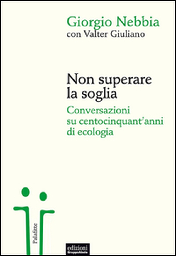 Non superare la soglia. Conversazioni su centocinquant'anni di ecologia - Librerie.coop Non superare la soglia. Conversazioni su centocinquant'anni di ecologia - Librerie.coop