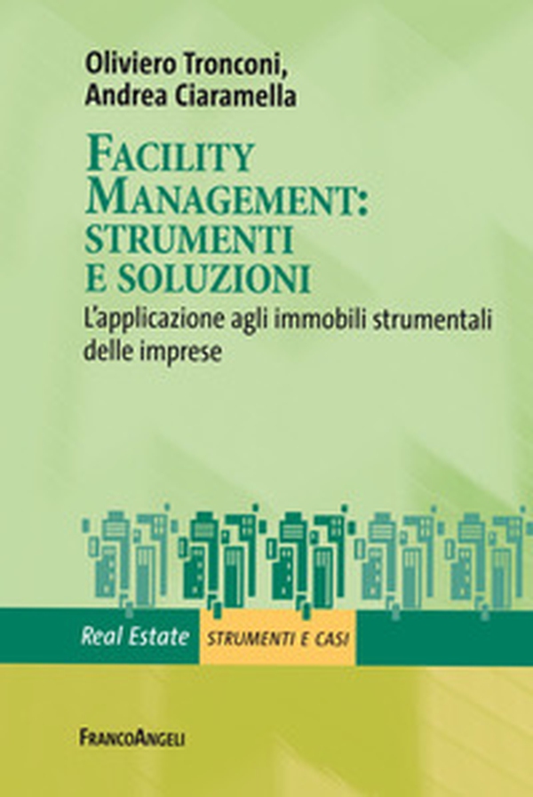 Facility management: strumenti e soluzioni. L'applicazione agli immobili strumentali delle imprese - Librerie.coop Facility management: strumenti e soluzioni. L'applicazione agli immobili strumentali delle imprese - Librerie.coop