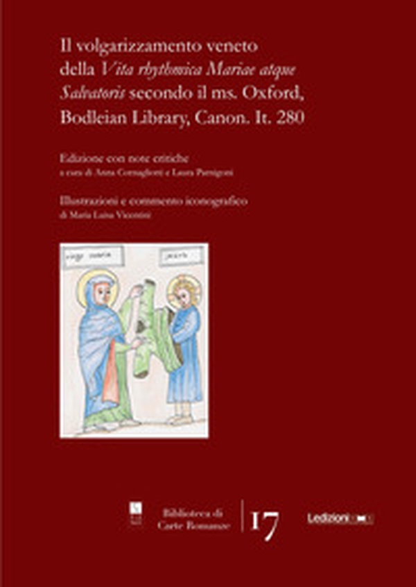 Il volgarizzamento veneto della «Vita rhythmica Mariae atque Salvatoris» secondo il ms. Oxford, Bodleian Library, Canon. It. 280 - Librerie.coop Il volgarizzamento veneto della «Vita rhythmica Mariae atque Salvatoris» secondo il ms. Oxford, Bodleian Library, Canon. It. 280 - Librerie.coop
