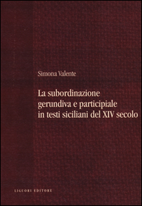 La subordinazione gerundiva e participiale in testi siciliani del XIV secolo - Librerie.coop La subordinazione gerundiva e participiale in testi siciliani del XIV secolo - Librerie.coop