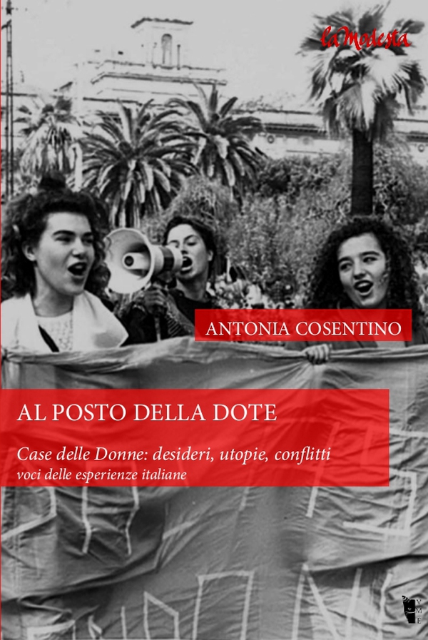 Al posto della dote. Casa delle Donne: desideri, utopie, conflitti. - Librerie.coop Al posto della dote. Casa delle Donne: desideri, utopie, conflitti. - Librerie.coop