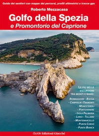 Golfo della Spezia e Promontorio del Caprione. Le più belle escursioni tra monti e mare - Librerie.coop