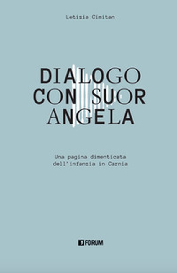 Dialogo con suor Angela. Una pagina dimenticata dell'infanzia in Carnia - Librerie.coop Dialogo con suor Angela. Una pagina dimenticata dell'infanzia in Carnia - Librerie.coop