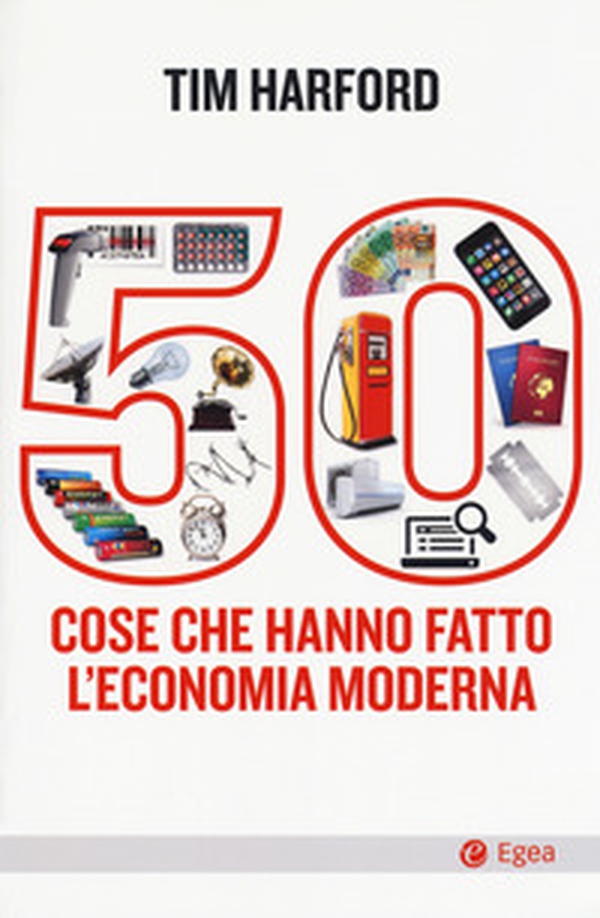 50 cose che hanno fatto l'economia moderna - Librerie.coop 50 cose che hanno fatto l'economia moderna - Librerie.coop