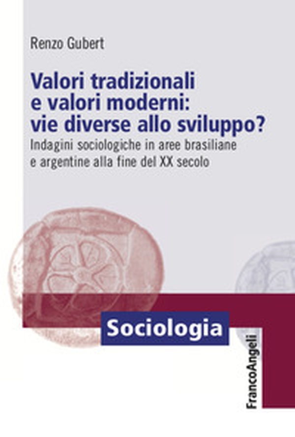Valori tradizionali e valori moderni: vie diverse allo sviluppo? Indagini sociologiche in aree brasiliane e argentine alla fine del XX secolo - Librerie.coop Valori tradizionali e valori moderni: vie diverse allo sviluppo? Indagini sociologiche in aree brasiliane e argentine alla fine del XX secolo - Librerie.coop